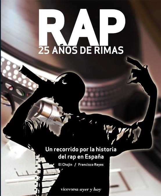 RAP 25 AÑOS DE RIMAS HISTORIA DEL RAP EN ESPAÑA | 9788492819287 | REYES, FRANCISCO/EL CHOJIN