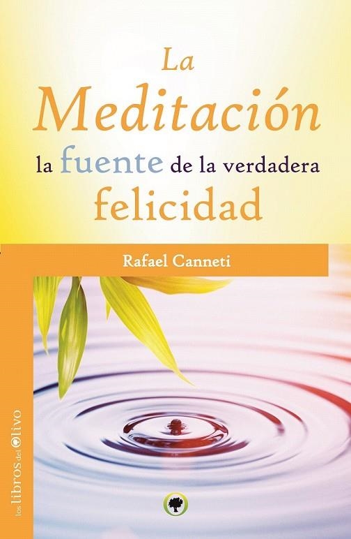 MEDITACION LA FUENTE DE LA VERDADERA FELICIDAD, LA | 9788494052293 | CANNETI, RAFAEL