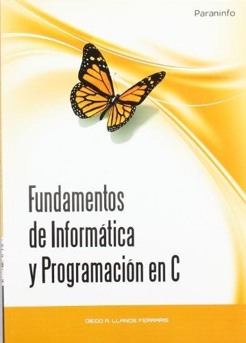 FUNDAMENTOS DE INFORMÁTICA Y PROGRAMACIÓN EN C | 9788497327923 | LLANOS FERRARIS, DIEGO