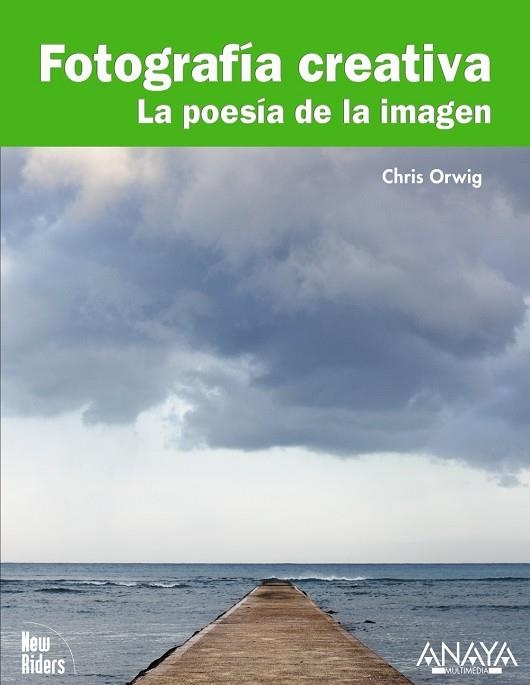 FOTOGRAFIA CREATIVA. LA POESIA DE LA IMAGEN | 9788441527683 | ORWIG, CHRIS