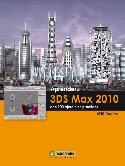 APRENDER 3DS MAX 2010 CON 100 EJERCICIOS PRACTICOS | 9788426715838