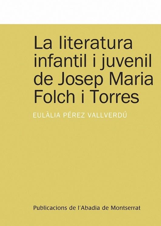 LITERATURA INFANTIL I JUVENIL DE JOSEP MARIA FOLCH I TORRES | 9788498832686 | PÉREZ VALLVERDÚ, EULÀLIA