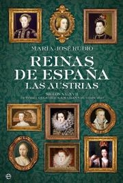 REINAS DE ESPAÑA LAS AUSTRIAS | 9788497349871 | RUBIO, MARIA JOSE