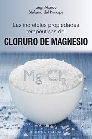 CLORURO DE MAGNESIO LAS INCREIBLES PROPIEDADES TERAPEUTICAS | 9788497776837 | MONDO, LUIGI