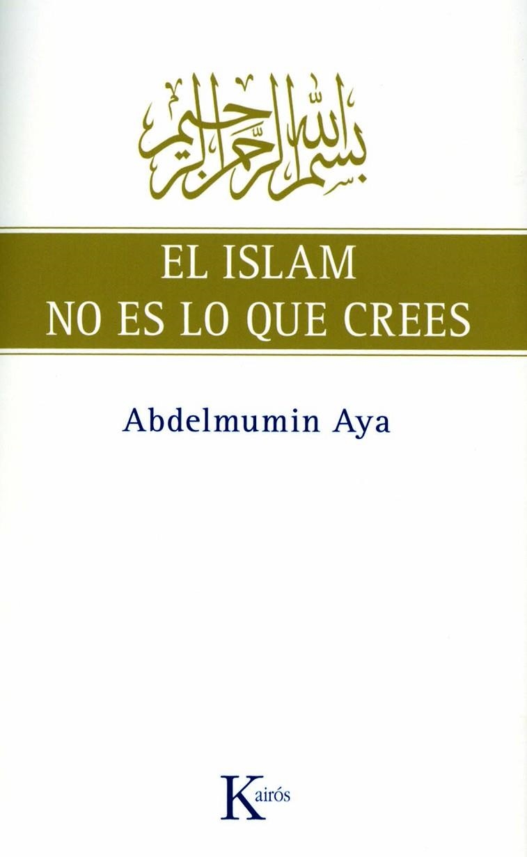 ISLAM NO ES LO QUE CREES, EL | 9788472457775 | AYA, ABDELMUMIN