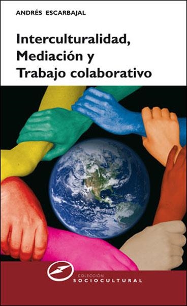 INTERCULTURALIDAD, MEDIACION Y TRABAJO COLABORATIVO | 9788427717206 | ESCARBAJAL, ANDRES