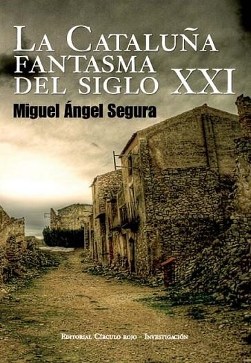 CATALUÑA FANTASMA DEL SIGLO XXI, LA | 9788492849451 | SEGURA CEBALLOS, MIGUEL ÁNGEL