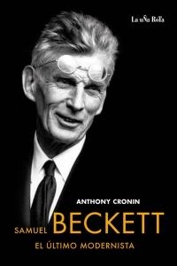 SAMUEL BECKETT. EL ULTIMO MODERNISTA | 9788495291226 | CRONIN, ANTHONY