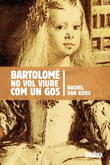 BARTOLOME NO VOL VIURE COM UN GOS | 9788492696482 | KOOIJ, RACHEL VAN