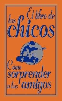 LIBRO DE LOS CHICOS COMO SORPRENDER A TUS AMIGOS | 9788466785099 | ENRIGHT, DOMINIQUE/MACDONALD, GUY