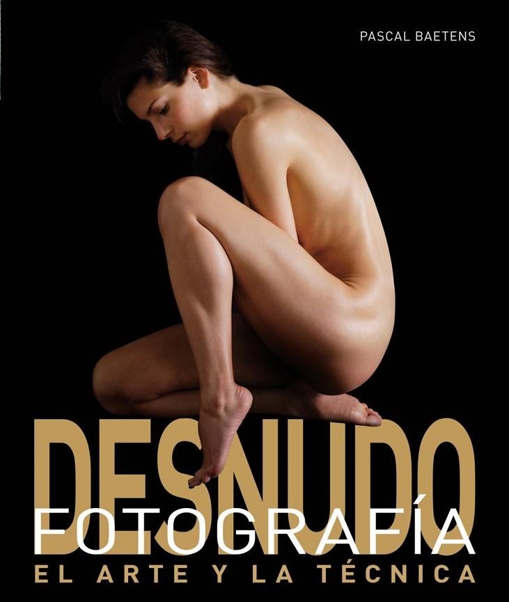 FOTOGRAFIA DE DESNUDO EL ARTE Y LA TECNICA | 9788496669628 | BAETENS,PASCAL