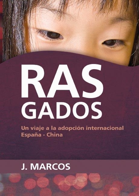 RASGADOS UN VIAJE A LA ADOPCION INT. ESPAÑA CHINA | 9788492726387 | MARCOS, J.