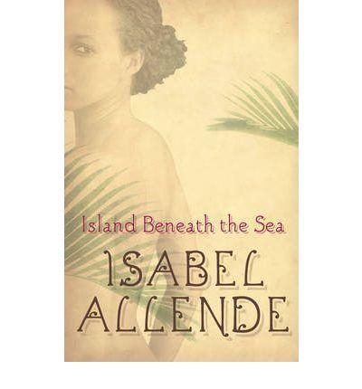 ISLAND BENEATH THE SEA | 9780007348664 | ALLENDE, ISABEL