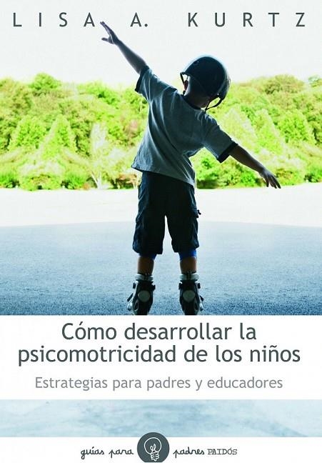 COMO DESARROLLAR LA PSICOMOTRICIDAD DE LOS NIÑOS | 9788449324697 | KURTZ, LISA A.