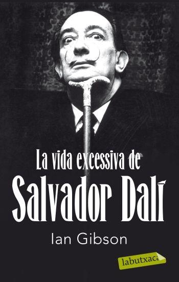 VIDA EXCESSIVA DE SALVADOR DALI, LA | 9788499302416 | GIBSON, IAN