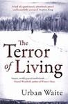 TERROR OF LIVING, THE | 9781847379726 | WAITE, URBAN