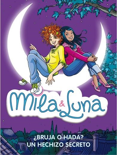 MILA Y LUNA. ¿BRUJA O HADA? Y UN HECHIZO SECRETO | 9788484417477 | BAT, PRUNELLA