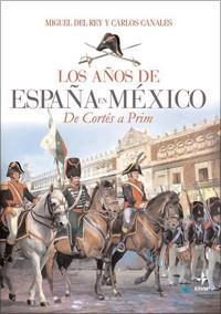 AÑOS DE ESPAÑA EN MEXICO, LOS | 9788441426740 | REY, MIGUEL DEL/CANALES TORRES, CARLOS