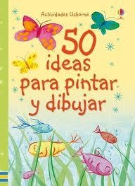 50 IDEAS PARA DIBUJAR Y PINTAR | 9781409528258 | WATT, FIONA