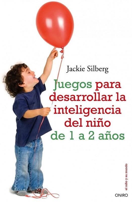 JUEGOS PARA DESARROLLAR LA INTELIGENCIA DEL NIÑO 1 A 2 AÑOS | 9788497545211 | SILBERG, JACKIE