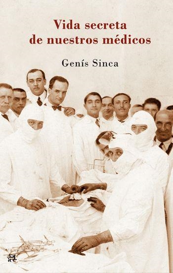 VIDA SECRETA DE NUESTROS MEDICOS | 9788476699836 | SINCA, GENIS