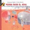 MUSICA BAJO EL AGUA | 9788479428259 | MARTIN, CINTIA/DIGON, CONSUELO