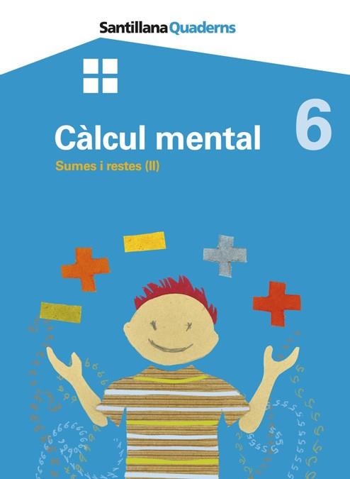 CALCUL MENTAL 6  SUMES I RESTES (II) SANTILLANA QUADERNS GRU | 9788479185503 | VVAA