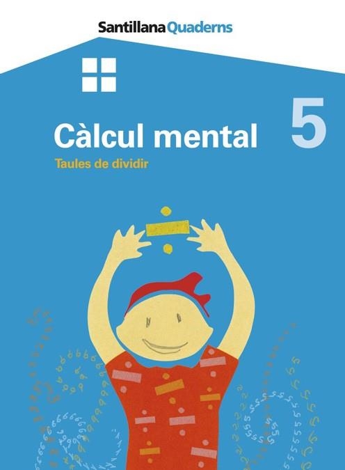 CALCUL MENTAL 5 TAULES DE DIVIDIR SANTILLANA QUADERNS GRUP P | 9788479185497 | VVAA