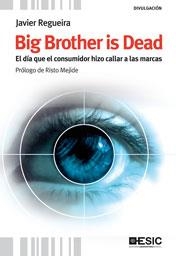 BIG BROTHER IS DEAD. EL DIA QUE EL CONSUMIDOR HIZO CALLAR A | 9788473567824 | REGUEIRA, JAVIER