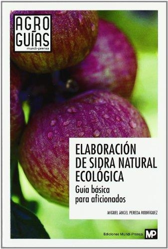 ELABORACION DE SIDRA NATURAL ECOLOGICA GUIA BASICA | 9788484765271 | PEREDA RODRIGUEZ, MIGUEL