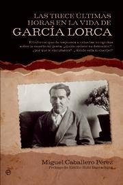 TRECE ULTIMAS HORAS EN LA VIDA DE GARCIA LORCA, LAS | 9788499700700 | CABALLERO PEREZ, MIGUEL