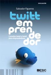 TWITTEMPRENDEDOR. CONSEJOS TWEET A TWEET PARA EMPRENDEDORES | 9788473567879 | FIGUEROS, SALVADOR