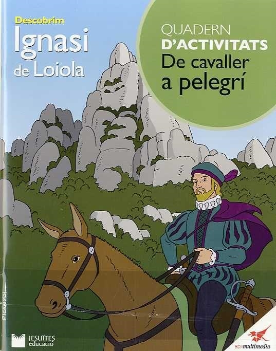 DESCOBRIM IGNASI DE LOIOLA DE CAVALLER A PELEGRI | 9788415034957 | AA.VV.