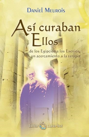 ASI CURABAN ELLOS...DE LOS EGIPCIOS A LOS ESENIOS UN ACERCA | 9788493837242 | MEUROIS-GIVAUDAN, DANIEL