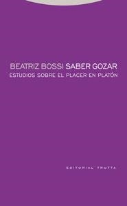 SABER GOZAR ESTUDIOS SAOBRE EL PLACER EN PLATON | 9788481649543 | BOSSI, BEATRIZ