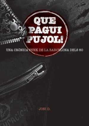 QUE PAGUI PUJOL UNA CRONICA PUNK DELS 80 | 9788493833206 | JONI D.