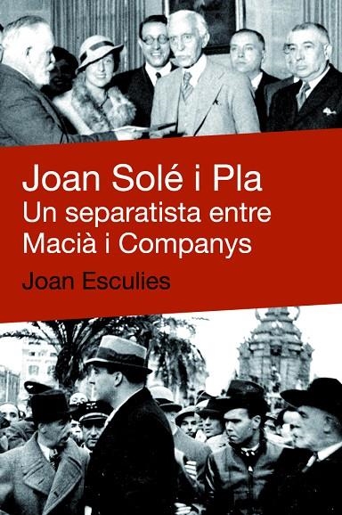 JOAN SOLE I PLA UN SEPARATISTA ENTRE MACIA I COMPANYS | 9788492440634 | ESCULIES, JOAN