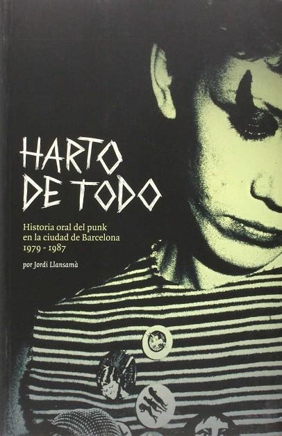 HARTO DE TODO HISTORIA ORAL DEL PUNK EN LA CIUDAD DE BARCELO | 9788461467877 | LLANSAMA, JORDI