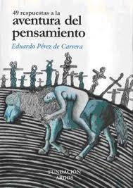 49 RESPUESTAS A LA AVENTURA DEL PENSAMIENTO V.1 | 9788460905875 | PEREZ DE CARRERA, EDUARDO