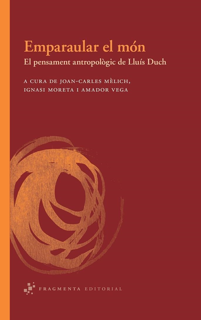 EMPARAULAR EL MON EL PENSAMENT ANTROPOLOGIC DE LLUIS DUCH | 9788492416462 | MELICH, JOAN-CARLES