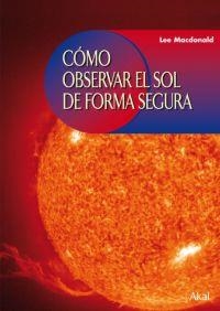 COMO OBSERVAR EL SOL DE FORMA SEGURA | 9788446024224 | MACDONALD, LEE