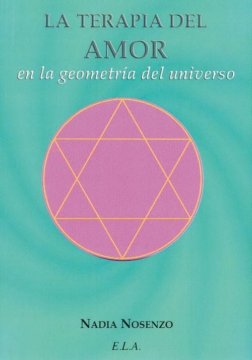 TERAPIA DEL AMOR EN LA GEOMETRIA DEL UNIVERSO, LA | 9788499500621 | NOSENZO IONESCU, NADIA