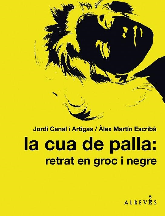 CUA DE PALLA: RETRAT EN GROC I NEGRE, LA | 9788415098317 | CANAL I ARTIGAS, JORDI/MARTÍN ESCRIBÀ, ÀLEX