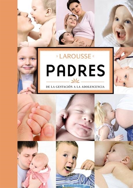 PADRES LAROUSSE DE LA GESTACION A LA ADOLESCENCIA | 9788480169714 | LAROUSSE