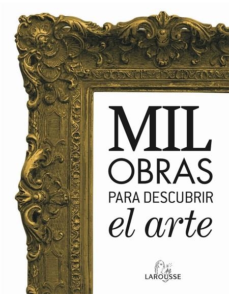 MIL OBRAS PARA DESCUBRIR EL ARTE | 9788480169905 | LAROUSSE