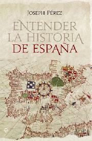 ENTENDER LA HISTORIA DE ESPAÑA | 9788499701035 | PEREZ, JOSEPH