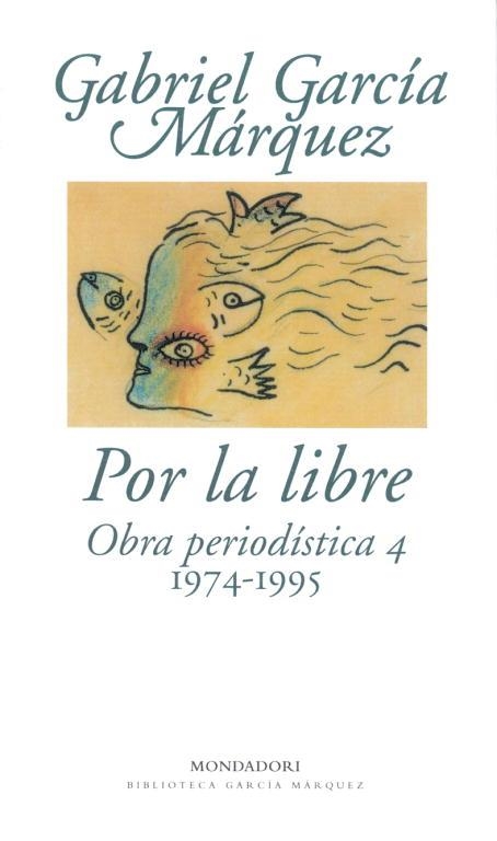 POR LA LIBRE, OBRA PERIODISTICA 4 | 9788439701880 | GARCIA MARQUEZ, GABRIEL