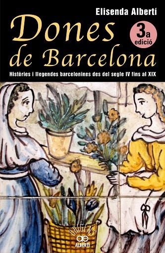 DONES DE BARCELONA, HISTORIES I LLEGENDES BARCELONINES DEL S | 9788472460928 | ALBERTI, ELISENDA