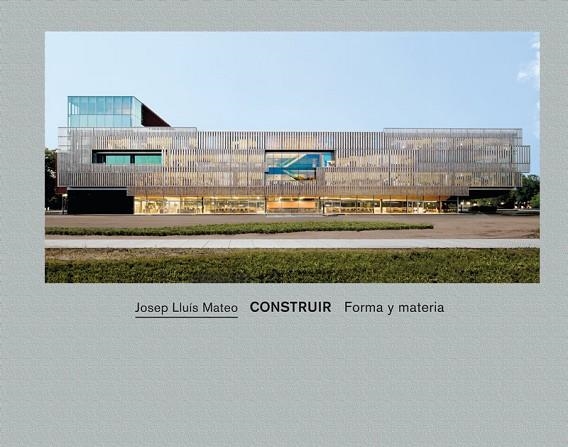 JOSEP LLUIS MATEO CONSTRUIR FORMA Y MATERIA | 9788434313118 | MATEO, JOSEP LLUIS