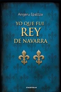 YO QUE FUI REY DE NAVARRA | 9788498433302 | EPALTZA, AINGERU